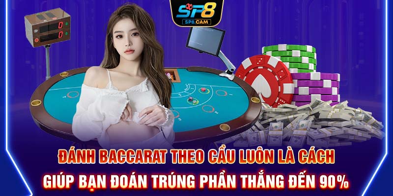 Đánh Baccarat theo cầu luôn là cách giúp bạn đoán trúng phần thắng đến 90%