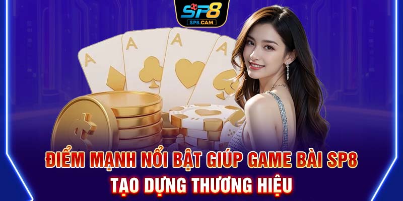 Điểm mạnh nổi bật giúp game bài SP8 tạo dựng thương hiệu