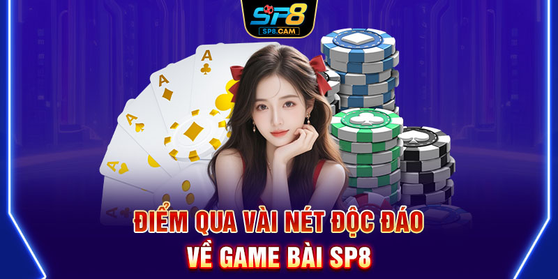 Điểm qua vài nét độc đáo về game bài SP8