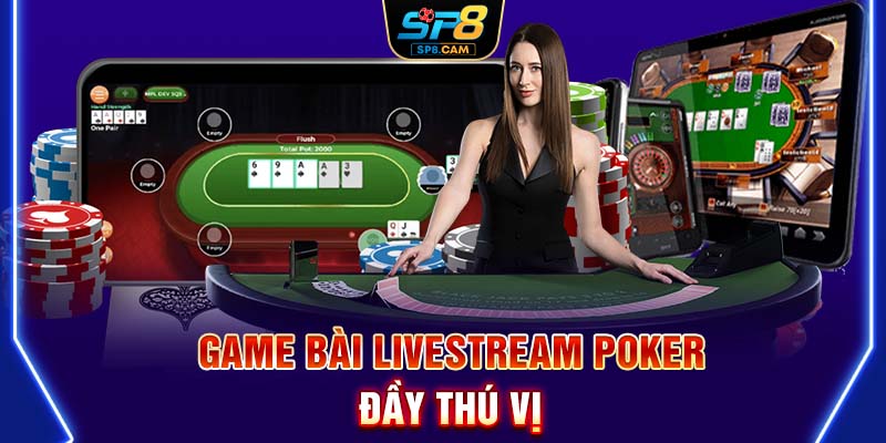 Game bài livestream Poker đầy thú vị