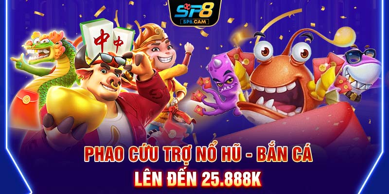 Phao cứu trợ nổ hũ - bắn cá lên đến 25.888K