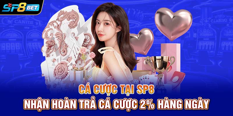 Cá cược tại SP8 nhận hoàn trả cá cược 2% hàng ngày