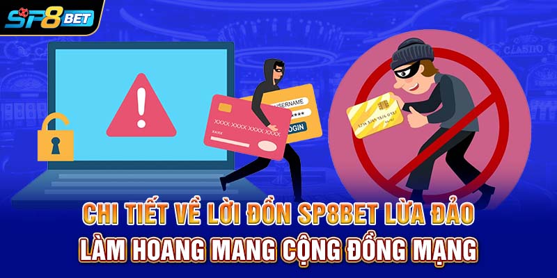 Chi tiết về lời đồn SP8BET lừa đảo làm hoang mang cộng đồng mạng