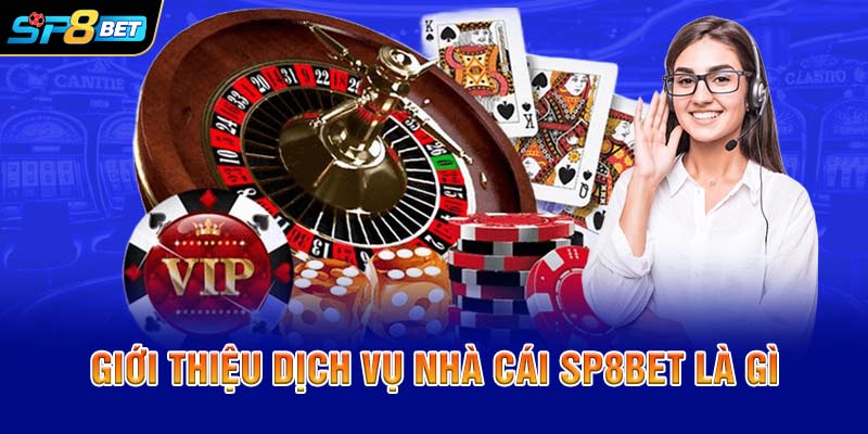 Giới thiệu dịch vụ nhà cái SP8bet là gì