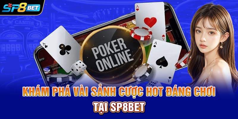 Khám phá vài sảnh cược HOT đáng chơi tại SP8bet