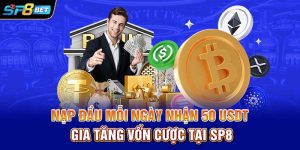 Nạp Đầu Mỗi Ngày Nhận 50 USDT Gia Tăng Vốn Cược Tại SP8