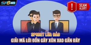 SP8bet Lừa Đảo | Giải Mã Lời Đồn Gây Xôn Xao Gần Đây