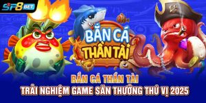 Bắn Cá Thần Tài | Trải Nghiệm Game Săn Thưởng Thú Vị 2025