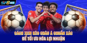 Kèo Châu Á | Hướng Dẫn Cách Phân Tích Kèo Đúng Luật Nhất