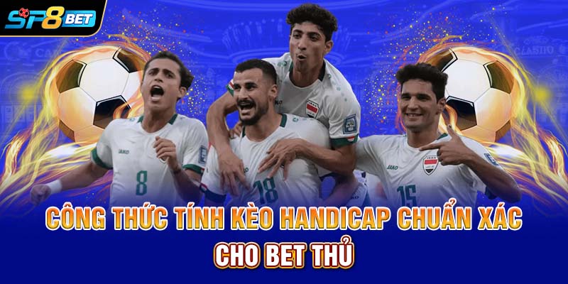 Công thức tính kèo Handicap chuẩn xác cho bet thủ