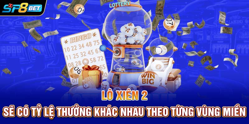 Lô xiên 2 sẽ có tỷ lệ thưởng khác nhau theo từng vùng miền