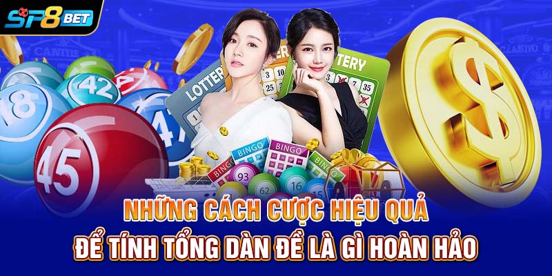 Những cách cược hiệu quả để tính tổng dàn đề là gì hoàn hảo