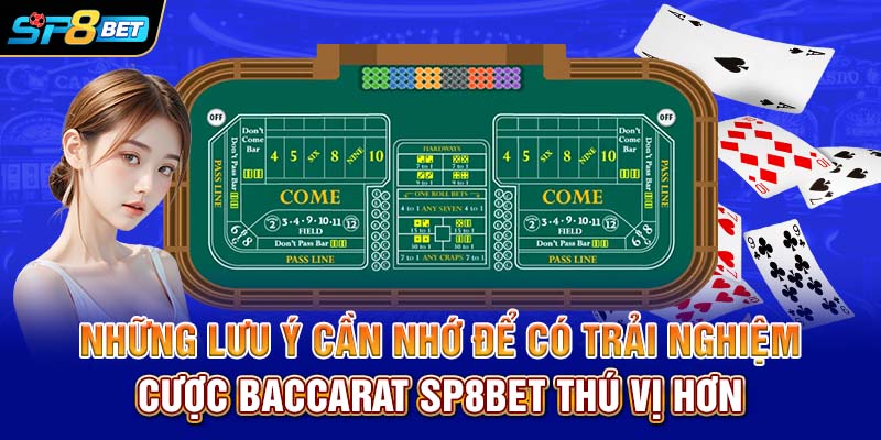 Những lưu ý cần nhớ để có trải nghiệm cược Baccarat SP8bet thú vị hơn